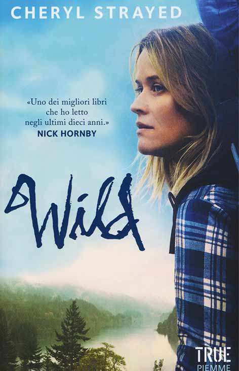 Wild. Una storia selvaggia di avventura e rinascita, Cheryl Strayed Wild. Una storia selvaggia di avventura e rinascita, Cheryl Strayed